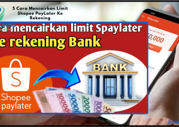 5 Cara Mencairkan Limit Shopee PayLater Ke Rekening