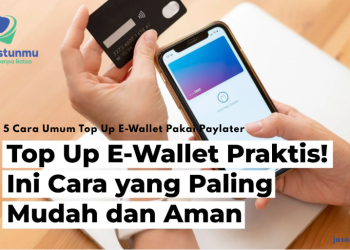 5 Cara Umum Top Up E-Wallet Pakai Paylater