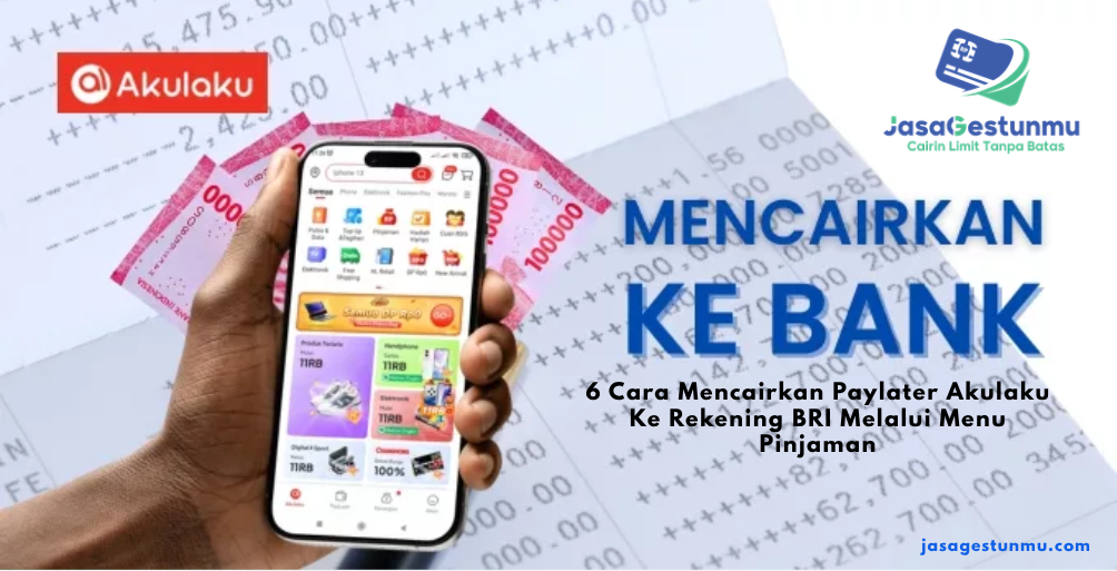 6 Cara Mencairkan Paylater Akulaku Ke Rekening BRI Melalui Menu Pinjaman