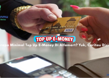 Berapa Minimal Top Up E-Money Di Alfamart? Yuk, Caritau Disini!