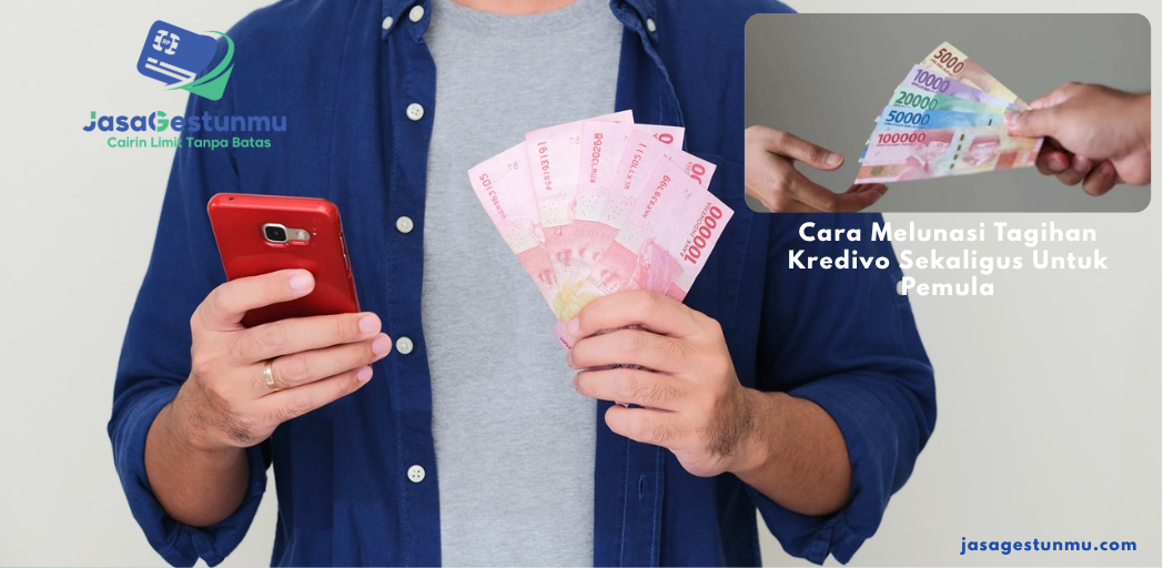 Cara Melunasi Tagihan Kredivo Sekaligus Untuk Pemula