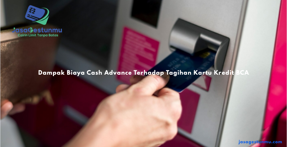 Dampak Biaya Cash Advance Terhadap Tagihan Kartu Kredit BCA