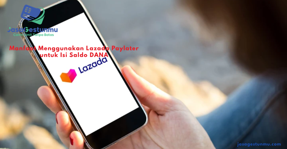 Manfaat Menggunakan Lazada Paylater untuk Isi Saldo DANA