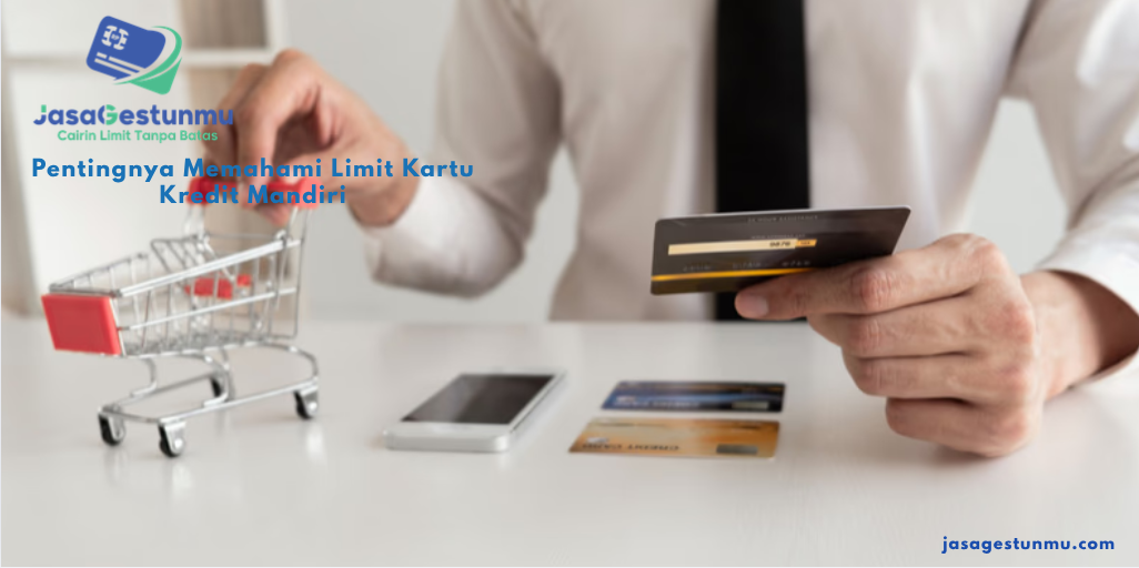 Pentingnya Memahami Limit Kartu Kredit Mandiri