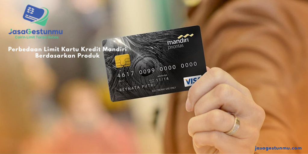 Perbedaan Limit Kartu Kredit Mandiri Berdasarkan Produk
