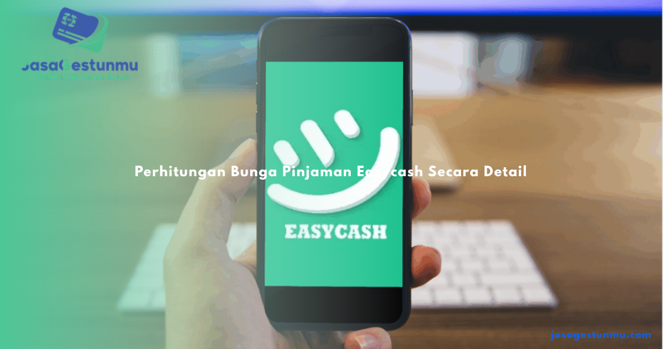 Perhitungan Bunga Pinjaman Easycash Secara Detail