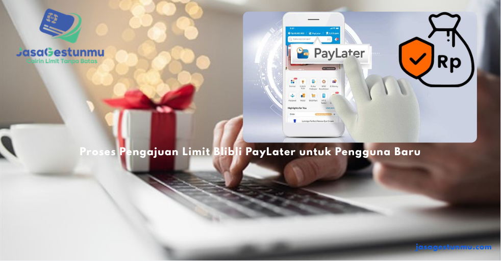 Proses Pengajuan Limit Blibli PayLater untuk Pengguna Baru