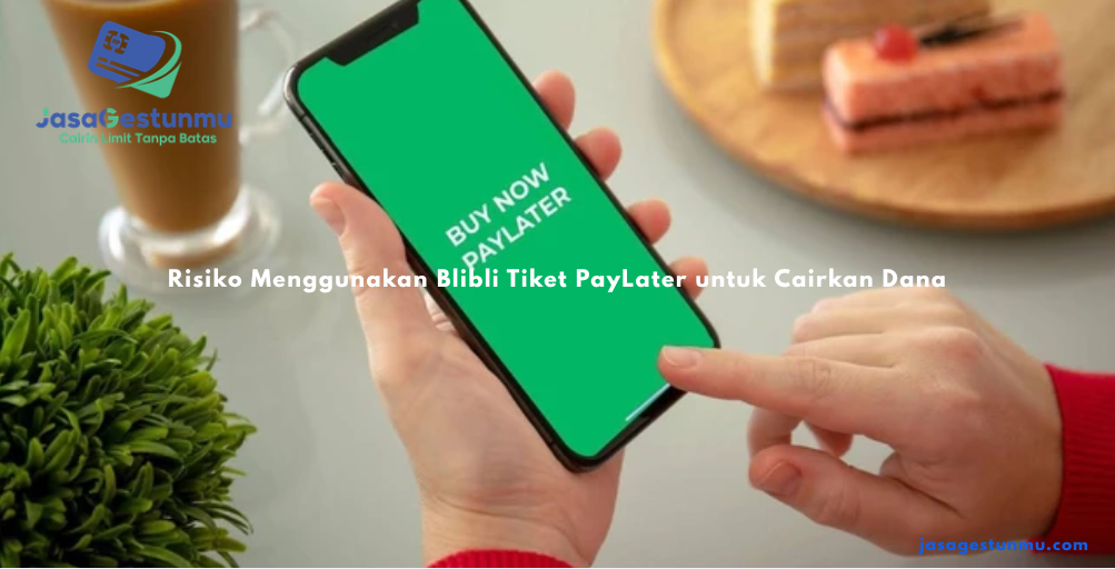 Risiko Menggunakan Blibli Tiket PayLater untuk Cairkan Dana