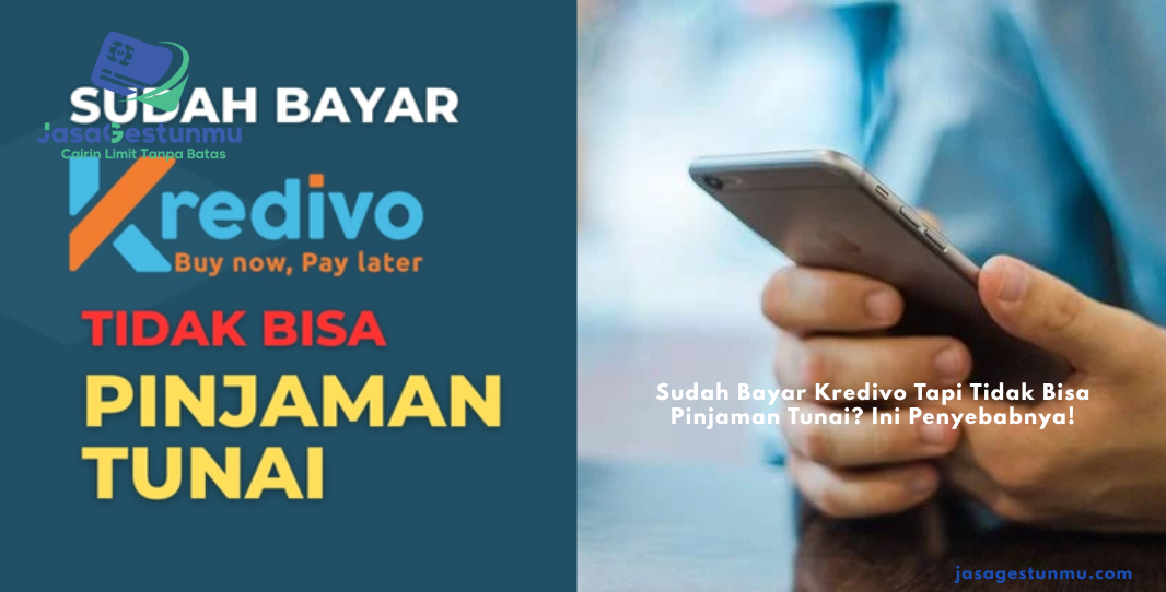 Sudah Bayar Kredivo Tapi Tidak Bisa Pinjaman Tunai? Ini Penyebabnya!