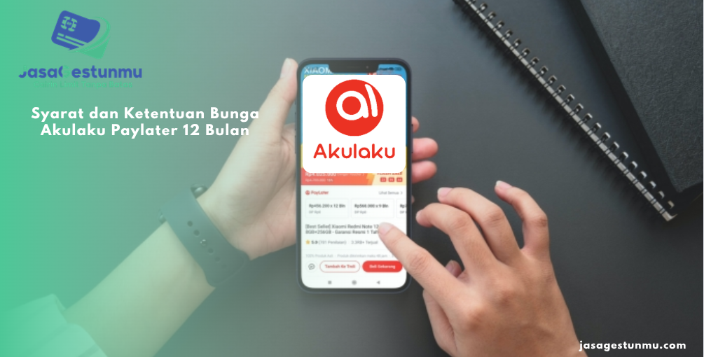 Syarat dan Ketentuan Bunga Akulaku Paylater 12 Bulan