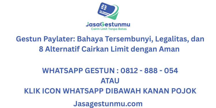 Gestun Paylater: Bahaya Tersembunyi, Legalitas, dan 8 Alternatif Cairkan Limit dengan Aman ( Panduan 2026 )