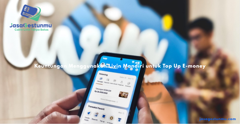 Keuntungan Menggunakan Livin Mandiri untuk Top Up E-money
