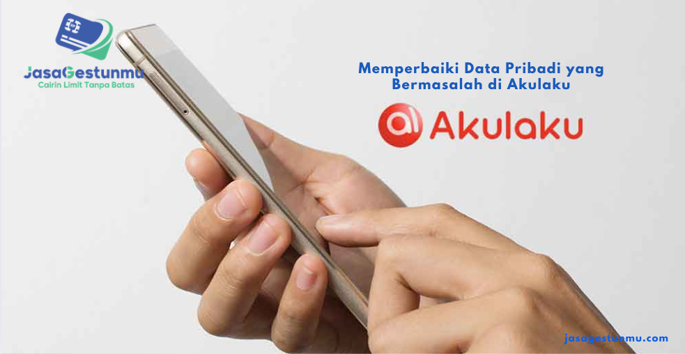 Memperbaiki Data Pribadi yang Bermasalah di Akulaku