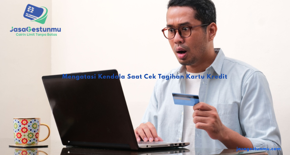 Mengatasi Kendala Saat Cek Tagihan Kartu Kredit