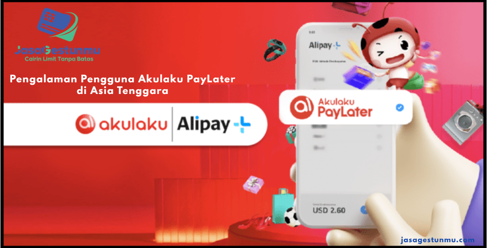 Pengalaman Pengguna Akulaku PayLater di Asia Tenggara