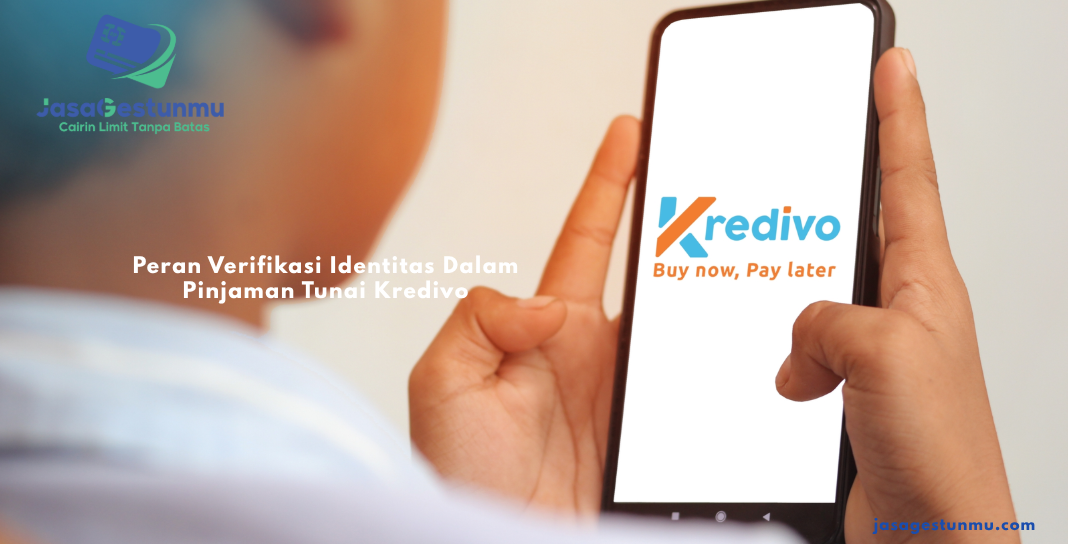 Peran Verifikasi Identitas Dalam Pinjaman Tunai Kredivo