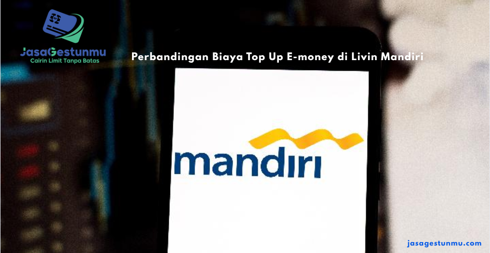 Perbandingan Biaya Top Up E-money di Livin Mandiri