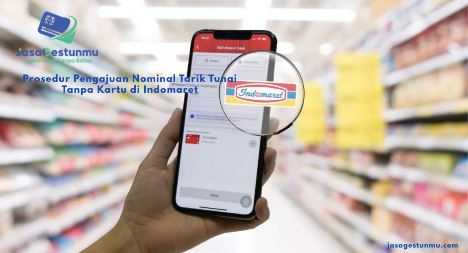 Prosedur Pengajuan Nominal Tarik Tunai Tanpa Kartu di Indomaret