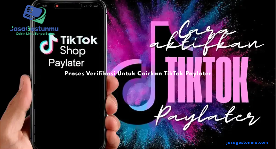 Proses Verifikasi Untuk Cairkan TikTok Paylater