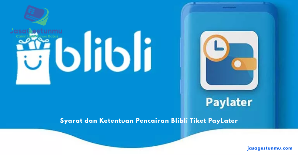 Syarat dan Ketentuan Pencairan Blibli Tiket PayLater