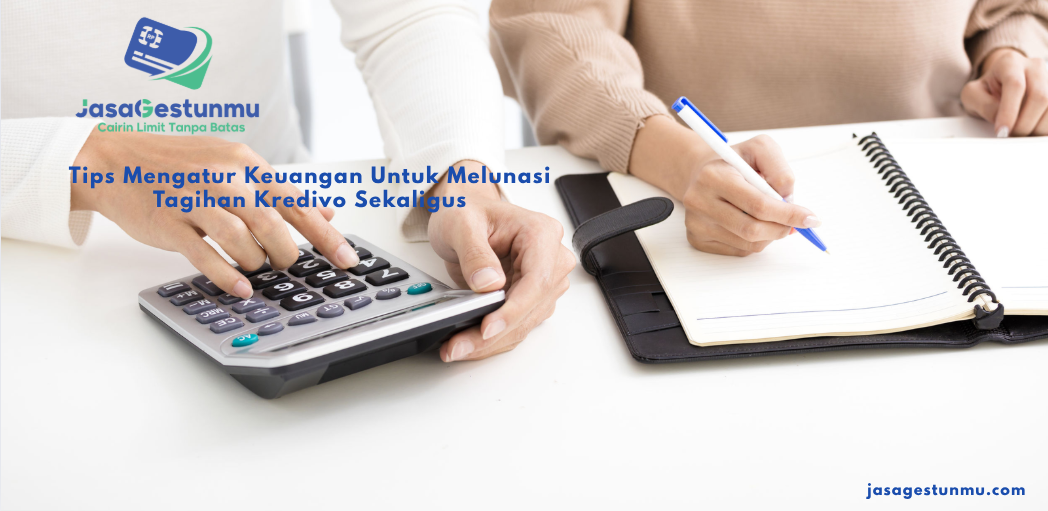 Tips Mengatur Keuangan Untuk Melunasi Tagihan Kredivo Sekaligus